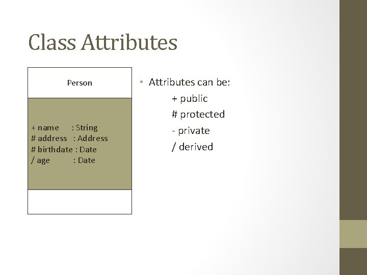 Class Attributes Person + name : String # address : Address # birthdate :