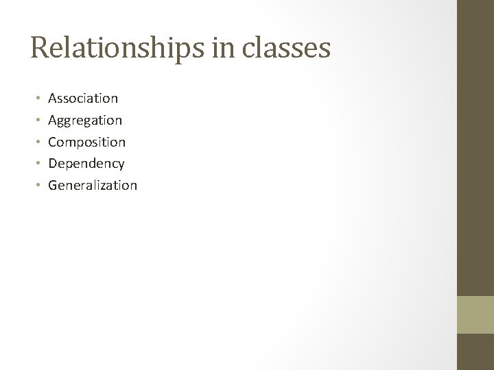 Relationships in classes • • • Association Aggregation Composition Dependency Generalization 