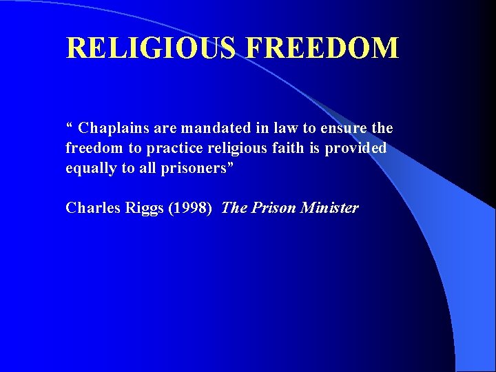 RELIGIOUS FREEDOM “ Chaplains are mandated in law to ensure the freedom to practice