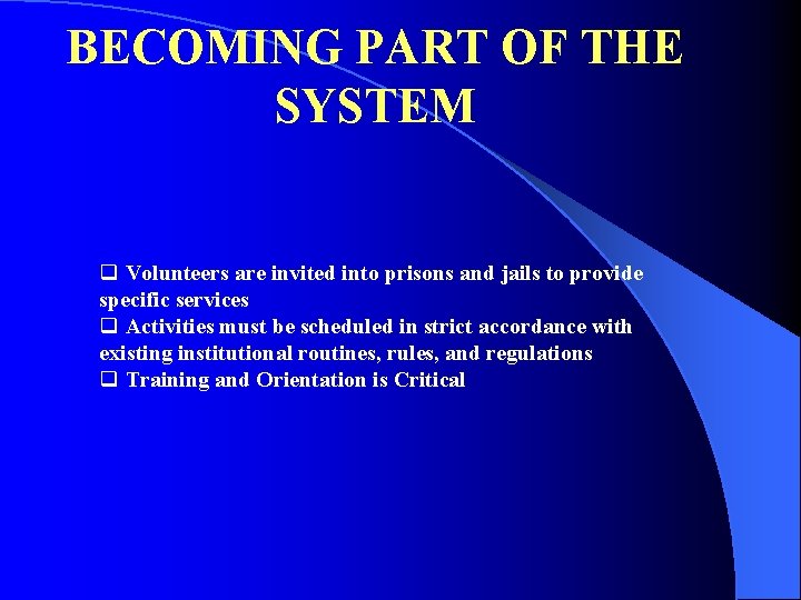 BECOMING PART OF THE SYSTEM q Volunteers are invited into prisons and jails to