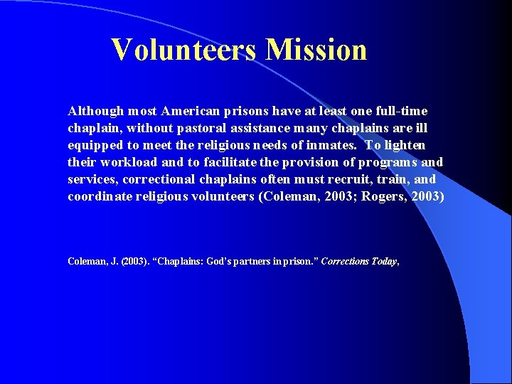 Volunteers Mission Although most American prisons have at least one full-time chaplain, without pastoral