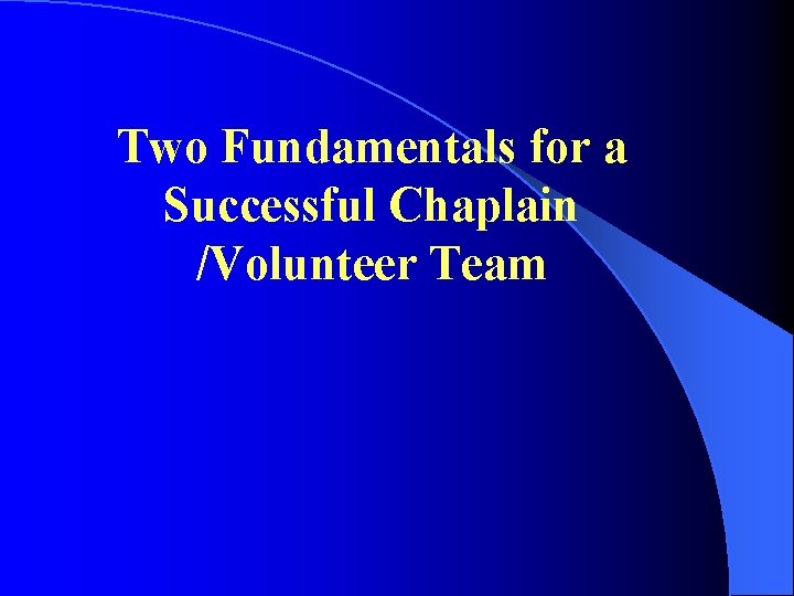 Two Fundamentals for a Successful Chaplain /Volunteer Team 