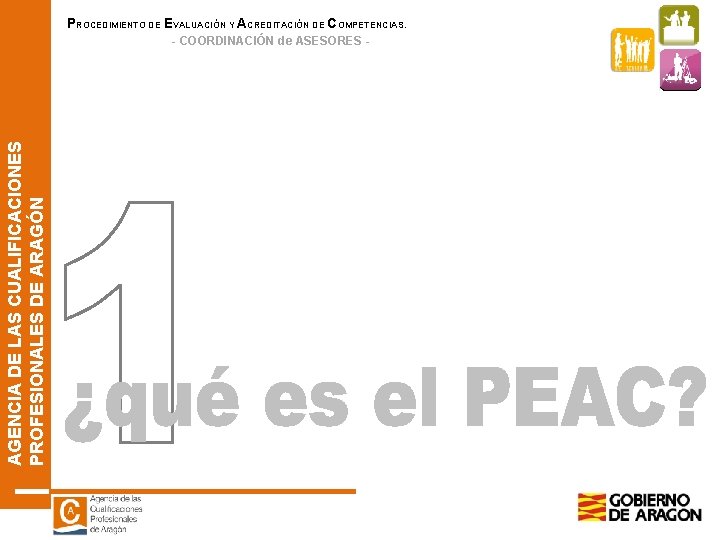 PROCEDIMIENTO DE EVALUACIÓN Y ACREDITACIÓN DE COMPETENCIAS. AGENCIA DE LAS CUALIFICACIONES PROFESIONALES DE ARAGÓN PROCEDIMIENTO DE EVALUACIÓN Y ACREDITACIÓN DE COMPETENCIAS. AGENCIA DE LAS CUALIFICACIONES PROFESIONALES DE ARAGÓN