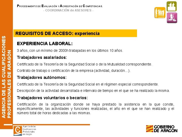 PROCEDIMIENTO DE EVALUACIÓN Y ACREDITACIÓN DE COMPETENCIAS. AGENCIA DE LAS CUALIFICACIONES PROFESIONALES DE ARAGÓN PROCEDIMIENTO DE EVALUACIÓN Y ACREDITACIÓN DE COMPETENCIAS. AGENCIA DE LAS CUALIFICACIONES PROFESIONALES DE ARAGÓN