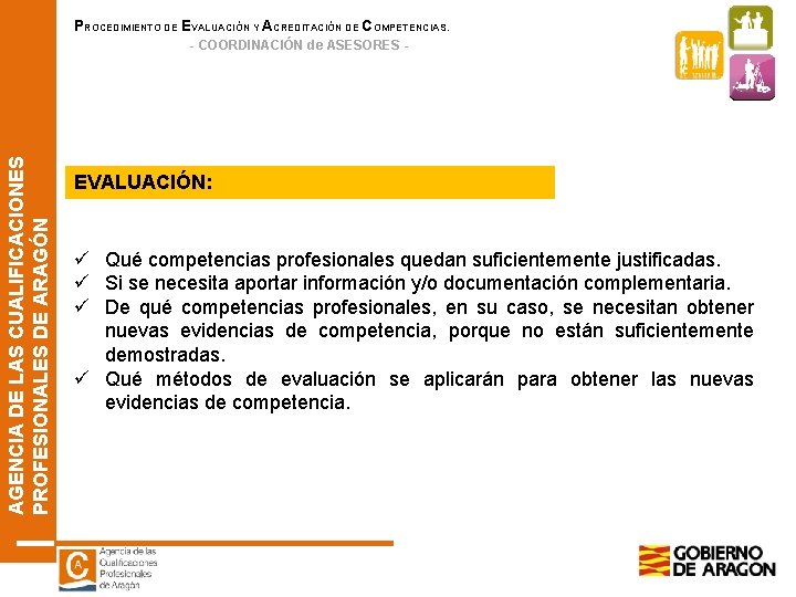 PROCEDIMIENTO DE EVALUACIÓN Y ACREDITACIÓN DE COMPETENCIAS. AGENCIA DE LAS CUALIFICACIONES PROFESIONALES DE ARAGÓN PROCEDIMIENTO DE EVALUACIÓN Y ACREDITACIÓN DE COMPETENCIAS. AGENCIA DE LAS CUALIFICACIONES PROFESIONALES DE ARAGÓN