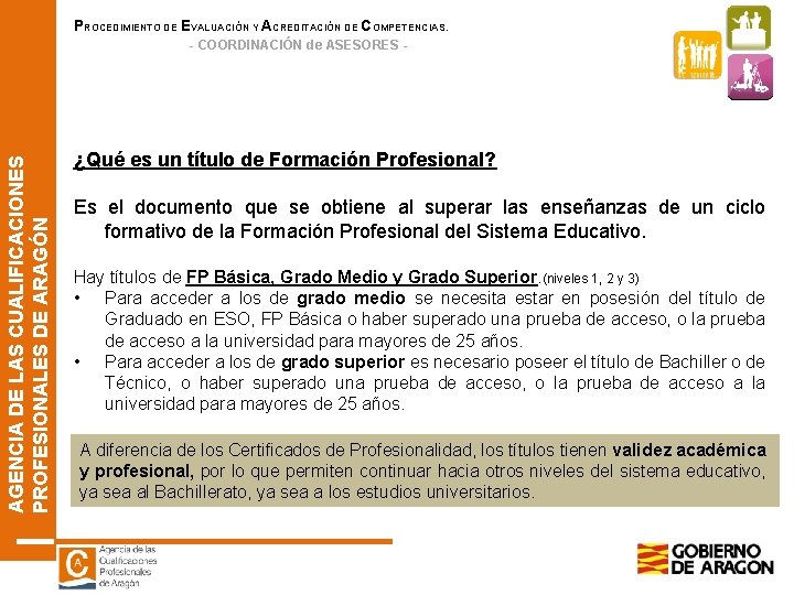 PROCEDIMIENTO DE EVALUACIÓN Y ACREDITACIÓN DE COMPETENCIAS. AGENCIA DE LAS CUALIFICACIONES PROFESIONALES DE ARAGÓN PROCEDIMIENTO DE EVALUACIÓN Y ACREDITACIÓN DE COMPETENCIAS. AGENCIA DE LAS CUALIFICACIONES PROFESIONALES DE ARAGÓN