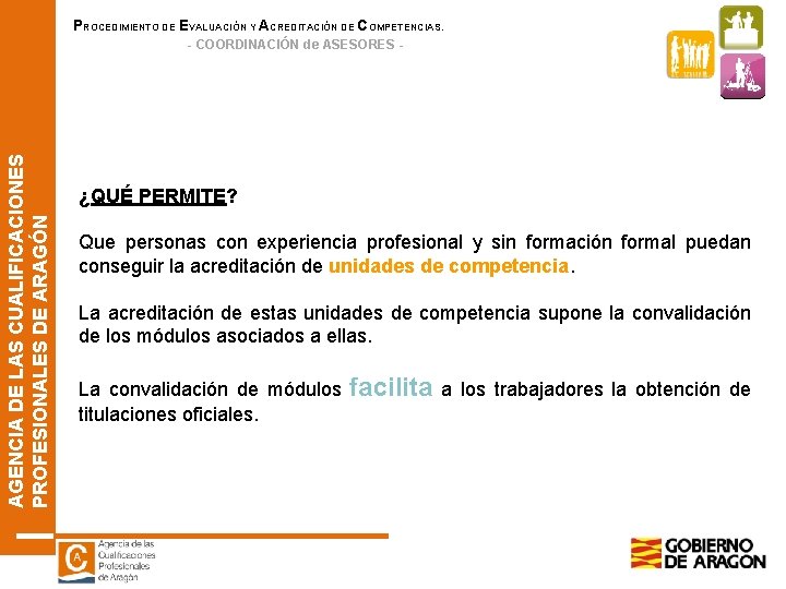 PROCEDIMIENTO DE EVALUACIÓN Y ACREDITACIÓN DE COMPETENCIAS. AGENCIA DE LAS CUALIFICACIONES PROFESIONALES DE ARAGÓN PROCEDIMIENTO DE EVALUACIÓN Y ACREDITACIÓN DE COMPETENCIAS. AGENCIA DE LAS CUALIFICACIONES PROFESIONALES DE ARAGÓN
