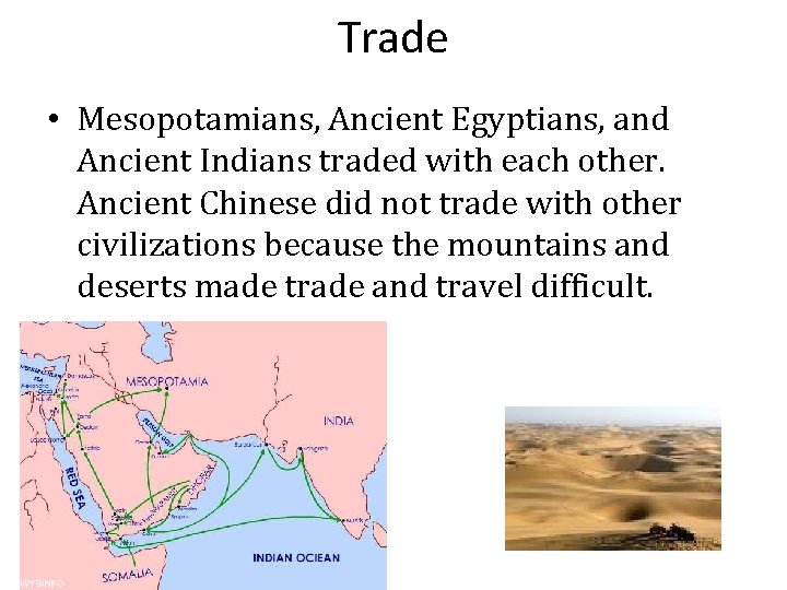 Trade • Mesopotamians, Ancient Egyptians, and Ancient Indians traded with each other. Ancient Chinese