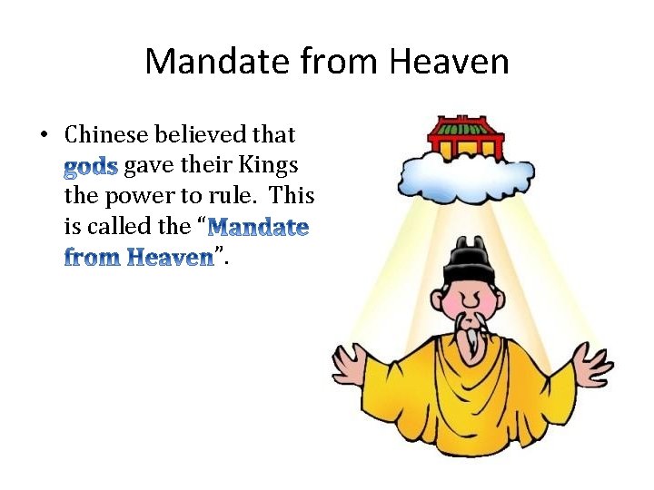 Mandate from Heaven • Chinese believed that gave their Kings the power to rule.