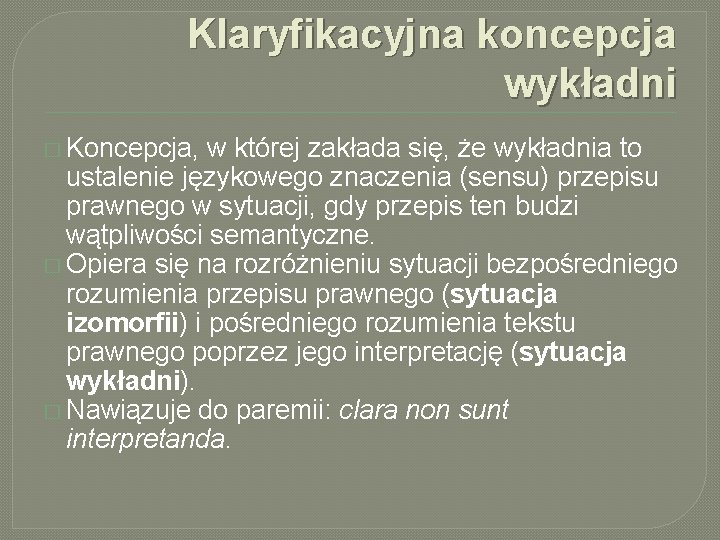 Klaryfikacyjna koncepcja wykładni � Koncepcja, w której zakłada się, że wykładnia to ustalenie językowego