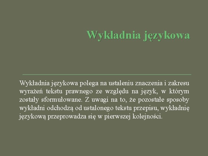 Wykładnia językowa polega na ustaleniu znaczenia i zakresu wyrażeń tekstu prawnego ze względu na