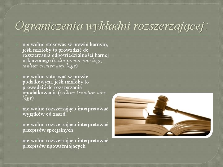 Ograniczenia wykładni rozszerzającej: Ø nie wolno stosować w prawie karnym, jeśli miałoby to prowadzić Ograniczenia wykładni rozszerzającej: Ø nie wolno stosować w prawie karnym, jeśli miałoby to prowadzić