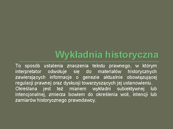 Wykładnia historyczna To sposób ustalenia znaczenia tekstu prawnego, w którym interpretator odwołuje się do