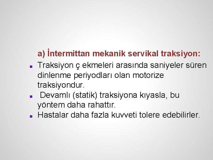 ■ ■ ■ a) İntermittan mekanik servikal traksiyon: Traksiyon ç ekmeleri arasında saniyeler süren