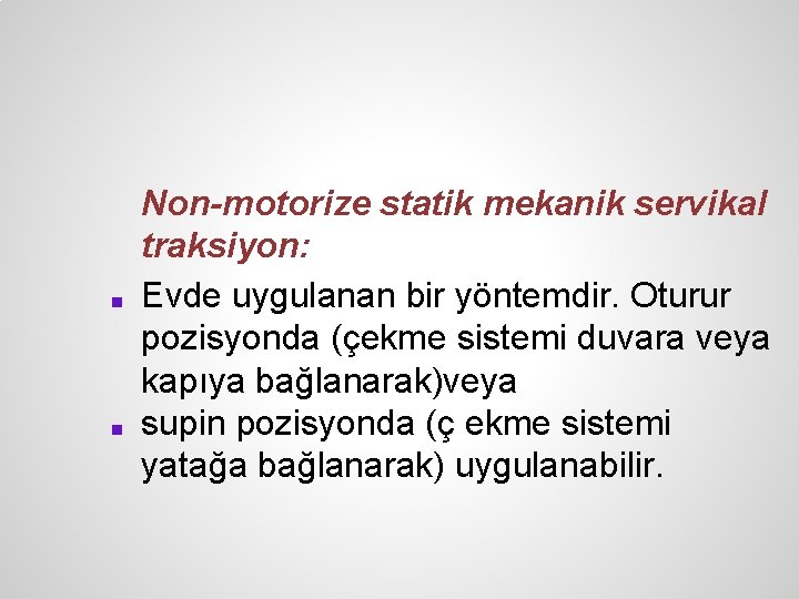 ■ ■ Non-motorize statik mekanik servikal traksiyon: Evde uygulanan bir yöntemdir. Oturur pozisyonda (çekme