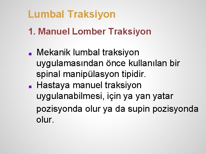 Lumbal Traksiyon 1. Manuel Lomber Traksiyon ■ ■ Mekanik lumbal traksiyon uygulamasından önce kullanılan