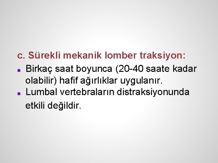 c. Sürekli mekanik lomber traksiyon: ■ Birkaç saat boyunca (20 -40 saate kadar olabilir)