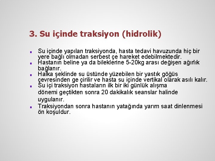 3. Su içinde traksiyon (hidrolik) ■ ■ ■ Su içinde yapılan traksiyonda, hasta tedavi