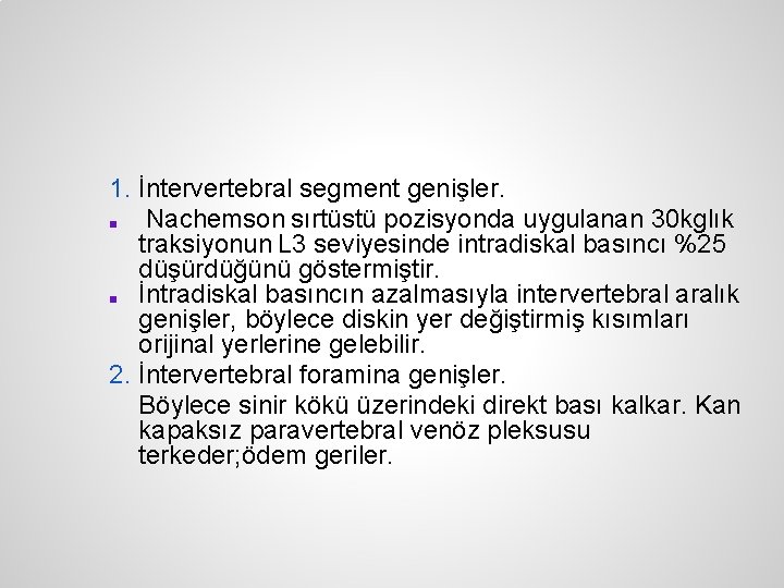 1. İntervertebral segment genişler. ■ Nachemson sırtüstü pozisyonda uygulanan 30 kglık traksiyonun L 3