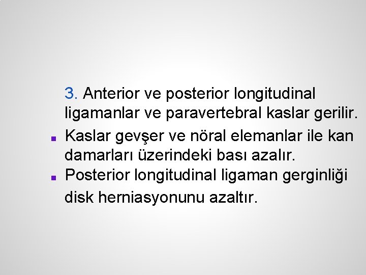 ■ ■ 3. Anterior ve posterior longitudinal ligamanlar ve paravertebral kaslar gerilir. Kaslar gevşer