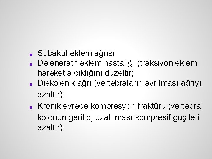 ■ ■ Subakut eklem ağrısı Dejeneratif eklem hastalığı (traksiyon eklem hareket a çıklığını düzeltir)