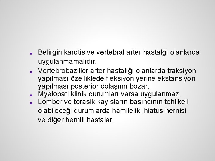 ■ ■ Belirgin karotis ve vertebral arter hastalğı olanlarda uygulanmamalıdır. Vertebrobaziller arter hastalığı olanlarda