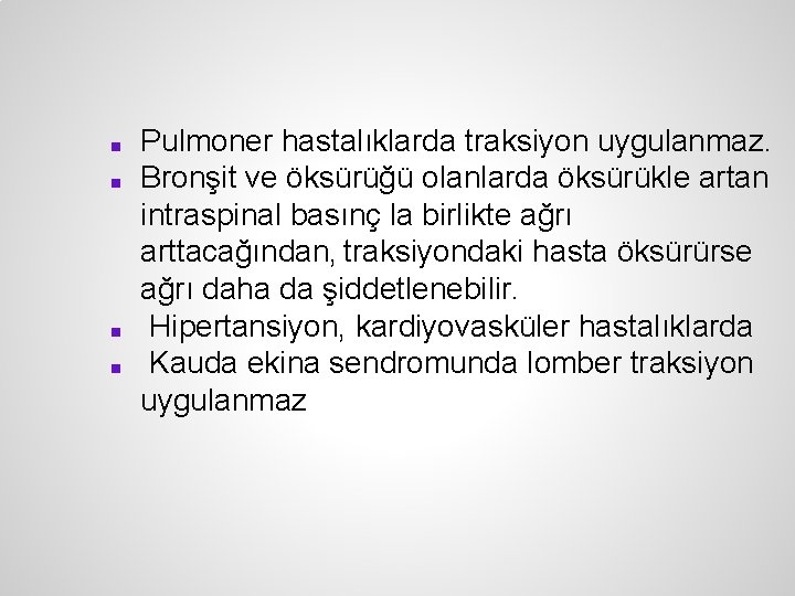 ■ ■ Pulmoner hastalıklarda traksiyon uygulanmaz. Bronşit ve öksürüğü olanlarda öksürükle artan intraspinal basınç