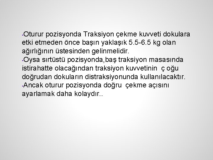 Oturur pozisyonda Traksiyon çekme kuvveti dokulara etki etmeden önce başın yaklaşık 5. 5 -6.