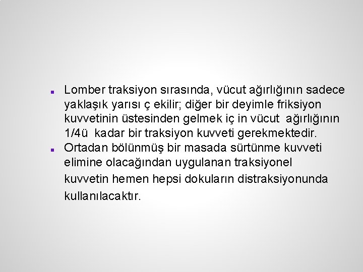 ■ ■ Lomber traksiyon sırasında, vücut ağırlığının sadece yaklaşık yarısı ç ekilir; diğer bir