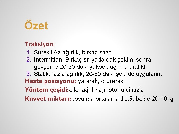 Özet Traksiyon: 1. Sürekli; Az ağırlık, birkaç saat 2. İntermittan: Birkaç sn yada dak