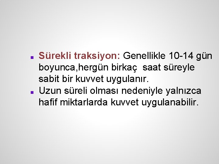 ■ ■ Sürekli traksiyon: Genellikle 10 -14 gün boyunca, hergün birkaç saat süreyle sabit