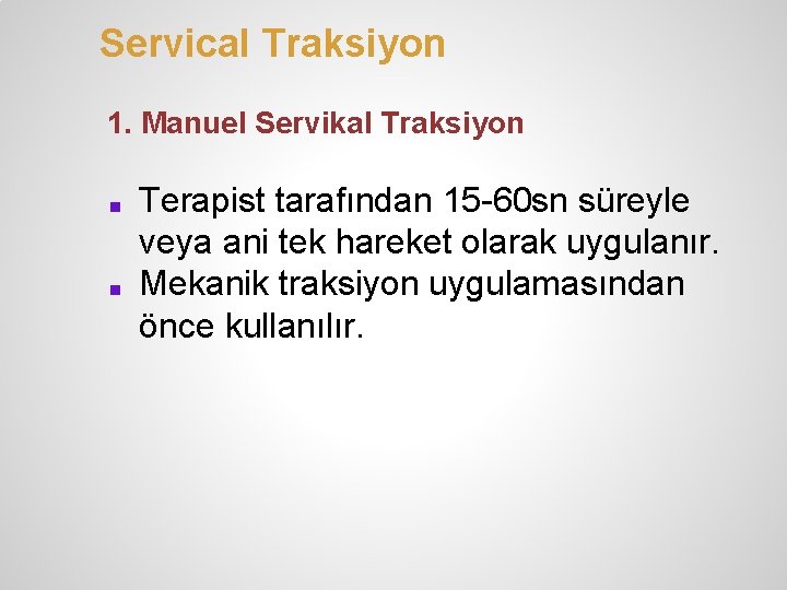 Servical Traksiyon 1. Manuel Servikal Traksiyon ■ ■ Terapist tarafından 15 -60 sn süreyle