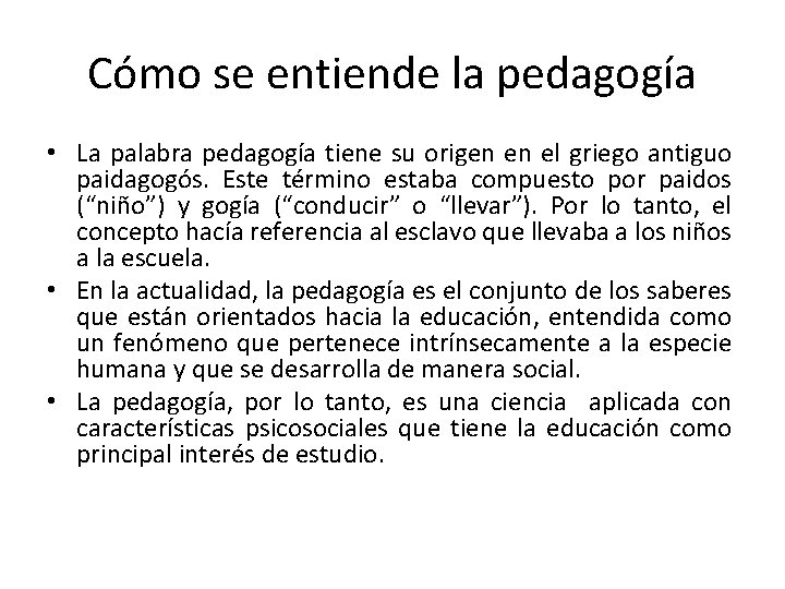 Cómo se entiende la pedagogía • La palabra pedagogía tiene su origen en el