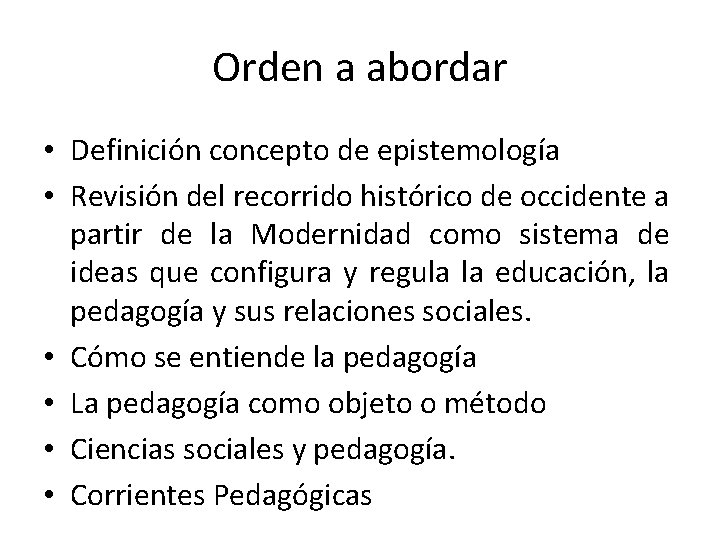 Orden a abordar • Definición concepto de epistemología • Revisión del recorrido histórico de