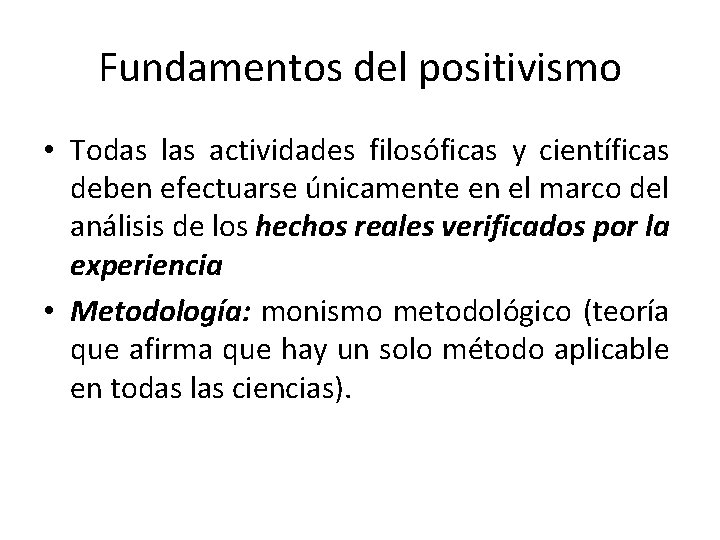 Fundamentos del positivismo • Todas las actividades filosóficas y científicas deben efectuarse únicamente en