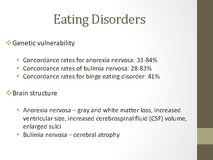 Eating Disorders v. Genetic vulnerability § Concordance rates for anorexia nervosa: 33 -84% §