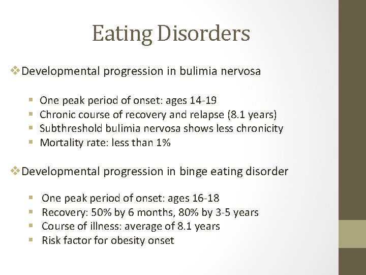 Eating Disorders v. Developmental progression in bulimia nervosa § § One peak period of