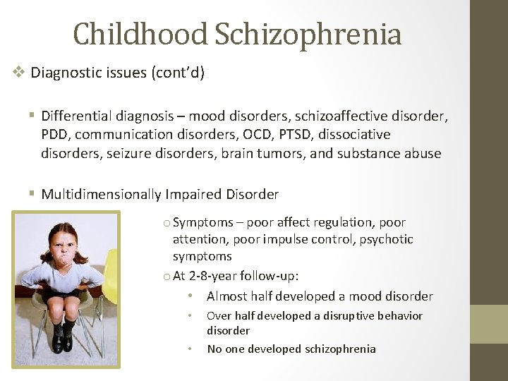 Childhood Schizophrenia v Diagnostic issues (cont’d) § Differential diagnosis – mood disorders, schizoaffective disorder,