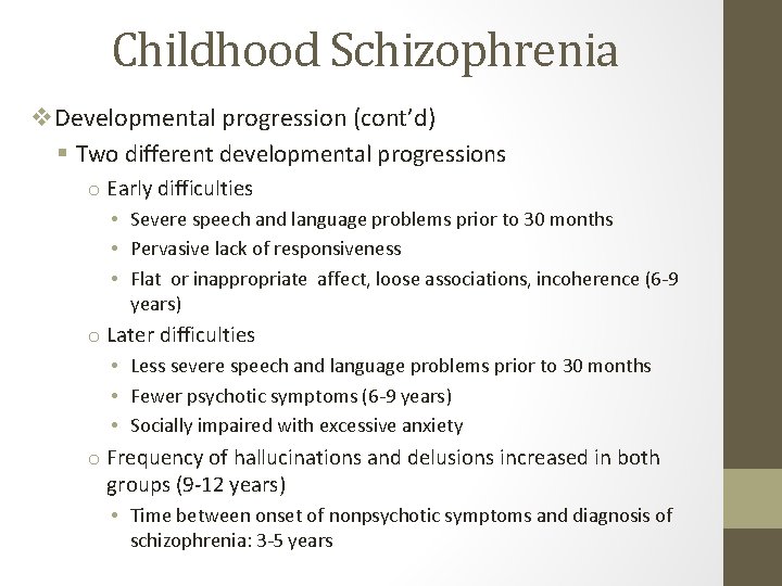 Childhood Schizophrenia v. Developmental progression (cont’d) § Two different developmental progressions o Early difficulties