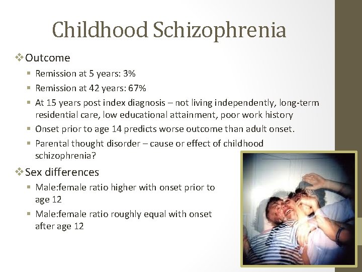 Childhood Schizophrenia v. Outcome § Remission at 5 years: 3% § Remission at 42