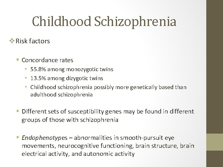 Childhood Schizophrenia v. Risk factors § Concordance rates • 55. 8% among monozygotic twins
