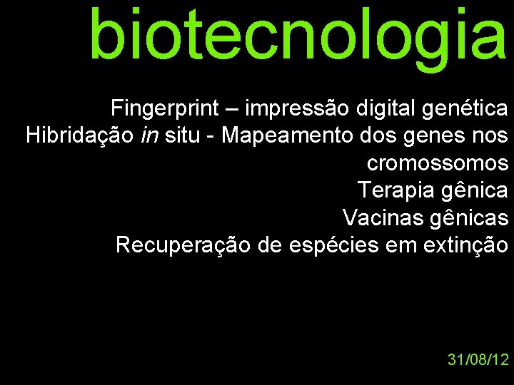 biotecnologia Fingerprint – impressão digital genética Hibridação in situ - Mapeamento dos genes nos