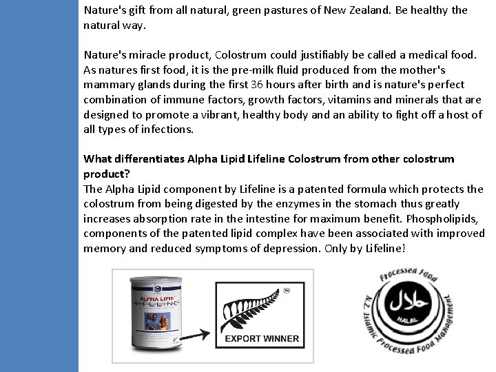 Nature's gift from all natural, green pastures of New Zealand. Be healthy the natural