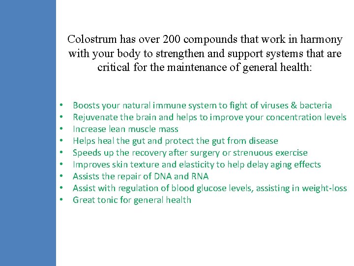 Colostrum has over 200 compounds that work in harmony with your body to strengthen