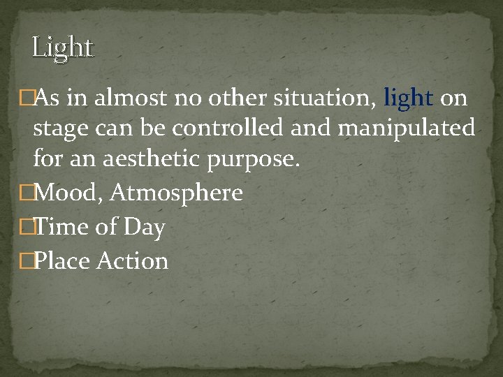 Light �As in almost no other situation, light on stage can be controlled and