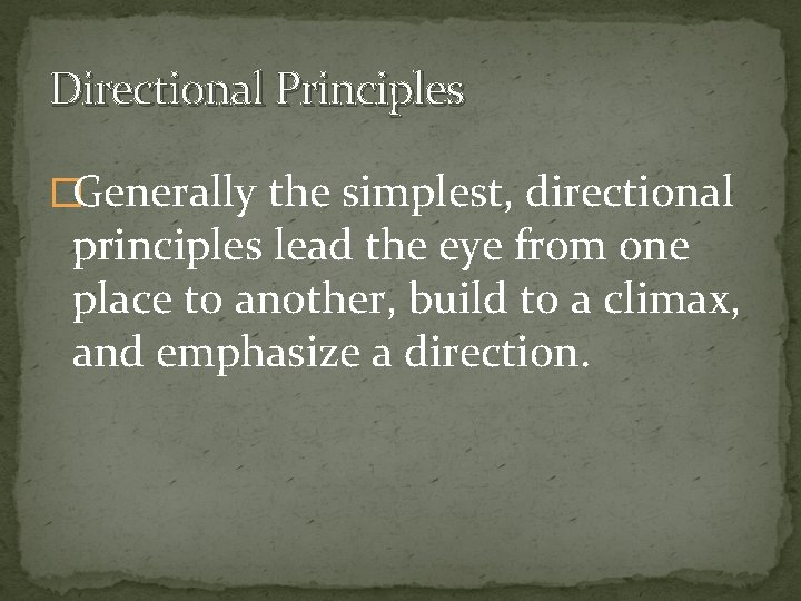 Directional Principles �Generally the simplest, directional principles lead the eye from one place to