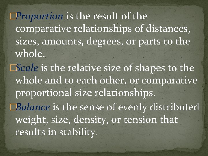 �Proportion is the result of the comparative relationships of distances, sizes, amounts, degrees, or