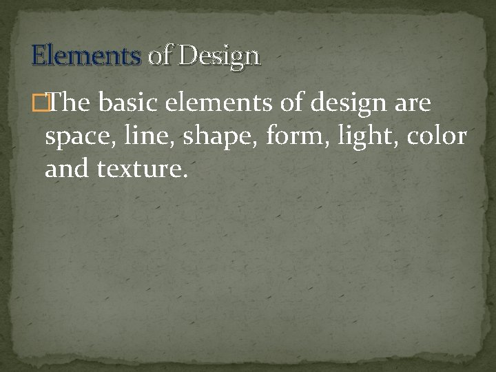 Elements of Design �The basic elements of design are space, line, shape, form, light,