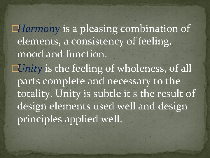 �Harmony is a pleasing combination of elements, a consistency of feeling, mood and function.