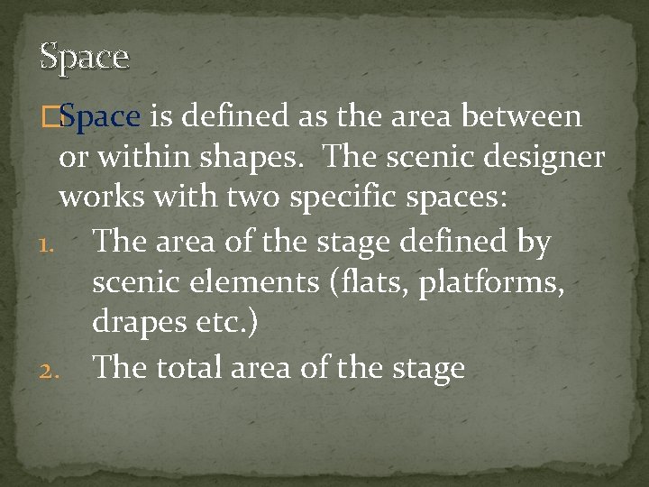 Space �Space is defined as the area between or within shapes. The scenic designer